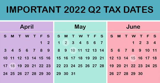 2022 Q2 Tax Calendar: Key Deadlines for Businesses and Other Employers