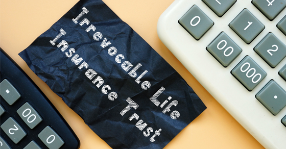 An ILIT Has Many Benefits, but Options Are Available to Undo It